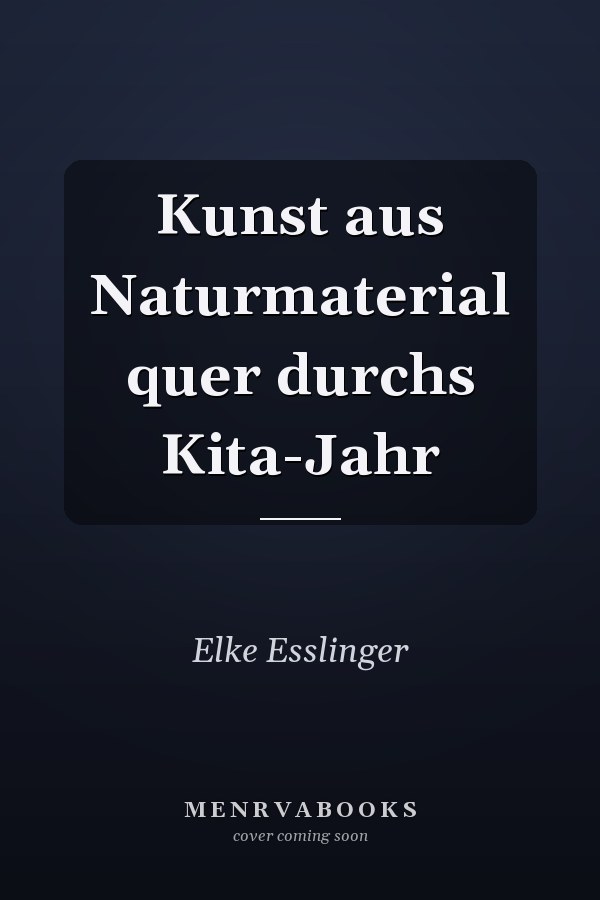 Kunst aus Naturmaterial quer durchs Kita-Jahr