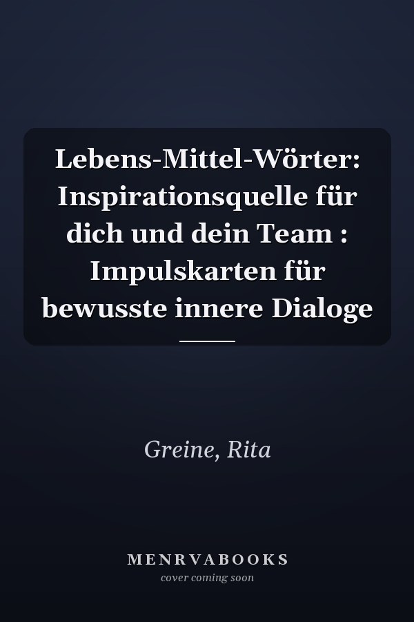 Lebens-Mittel-Wörter: Inspirationsquelle für dich und dein Team : Impulskarten für bewusste innere Dialoge