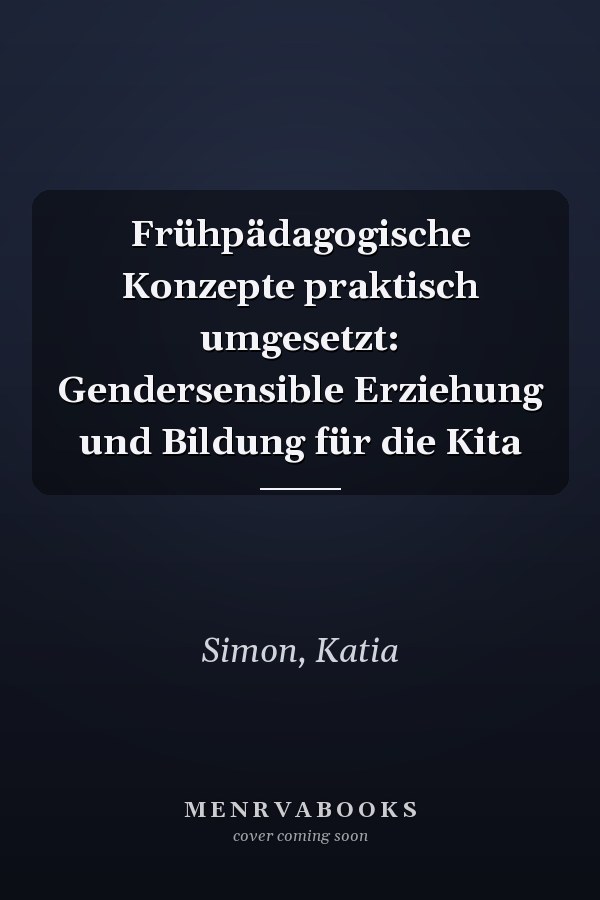 Frühpädagogische Konzepte praktisch umgesetzt: Gendersensible Erziehung und Bildung für die Kita