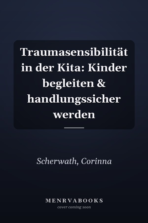 Traumasensibilität in der Kita: Kinder begleiten & handlungssicher werden