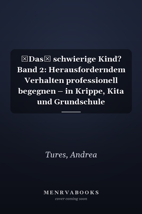 Das schwierige Kind? Band 2: Herausforderndem Verhalten professionell begegnen – in Krippe, Kita und Grundschule