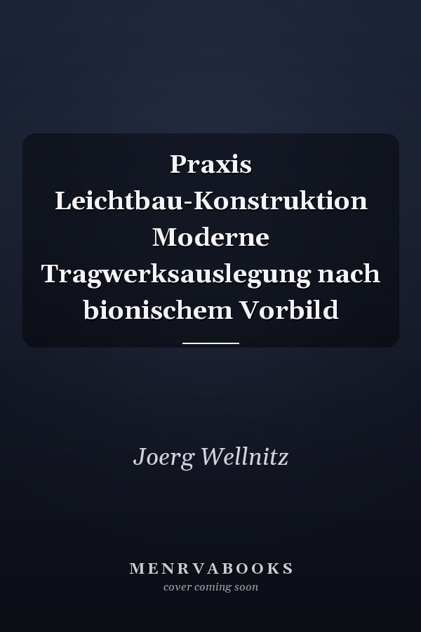Praxis Leichtbau-Konstruktion Moderne Tragwerksauslegung nach bionischem Vorbild