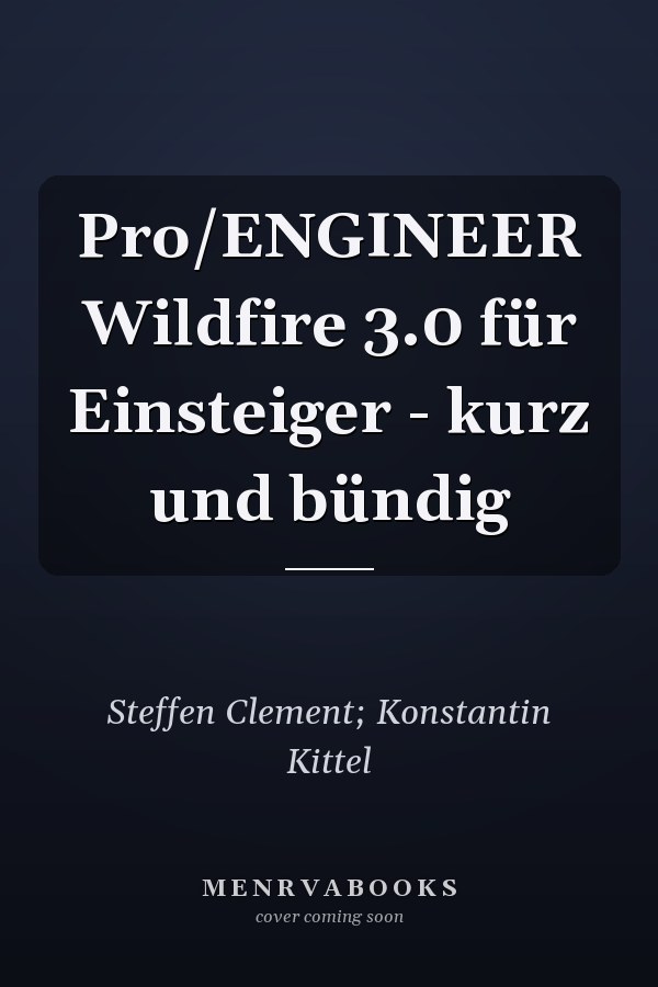 Pro/ENGINEER Wildfire 3.0 für Einsteiger - kurz und bündig