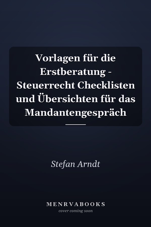 Vorlagen für die Erstberatung - Steuerrecht Checklisten und Übersichten für das Mandantengespräch