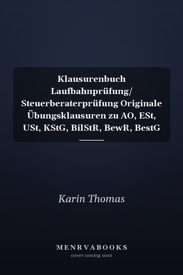 Klausurenbuch Laufbahnprüfung/ Steuerberaterprüfung Originale Übungsklausuren zu AO, ESt, USt, KStG, BilStR, BewR, BestG