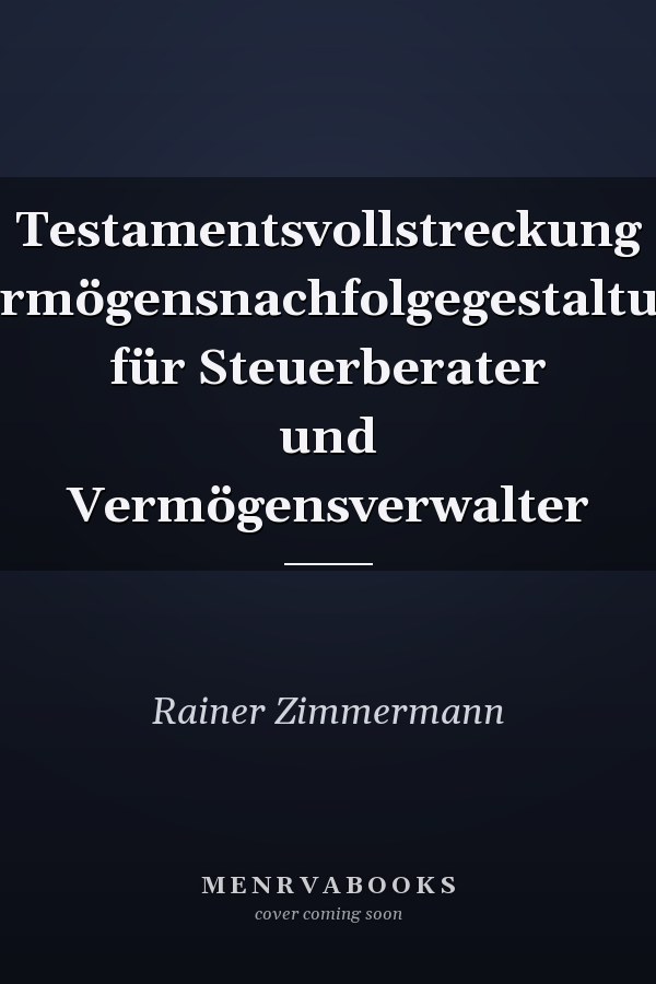 Testamentsvollstreckung Vermögensnachfolgegestaltung für Steuerberater und Vermögensverwalter