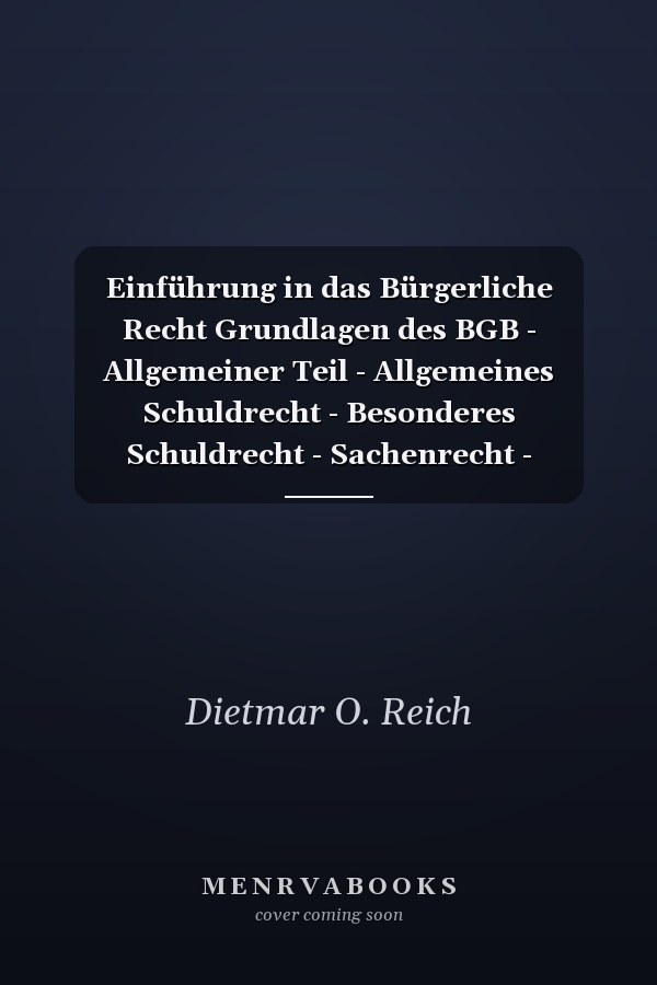 Einführung in das Bürgerliche Recht Grundlagen des BGB - Allgemeiner Teil - Allgemeines Schuldrecht - Besonderes Schuldrecht - Sachenrecht - Europarecht und Internationales Privatrecht Mit Praxisfällen