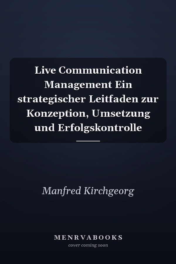 Live Communication Management Ein strategischer Leitfaden zur Konzeption, Umsetzung und Erfolgskontrolle