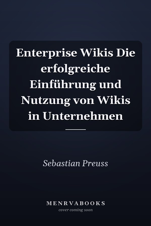 Enterprise Wikis Die erfolgreiche Einführung und Nutzung von Wikis in Unternehmen