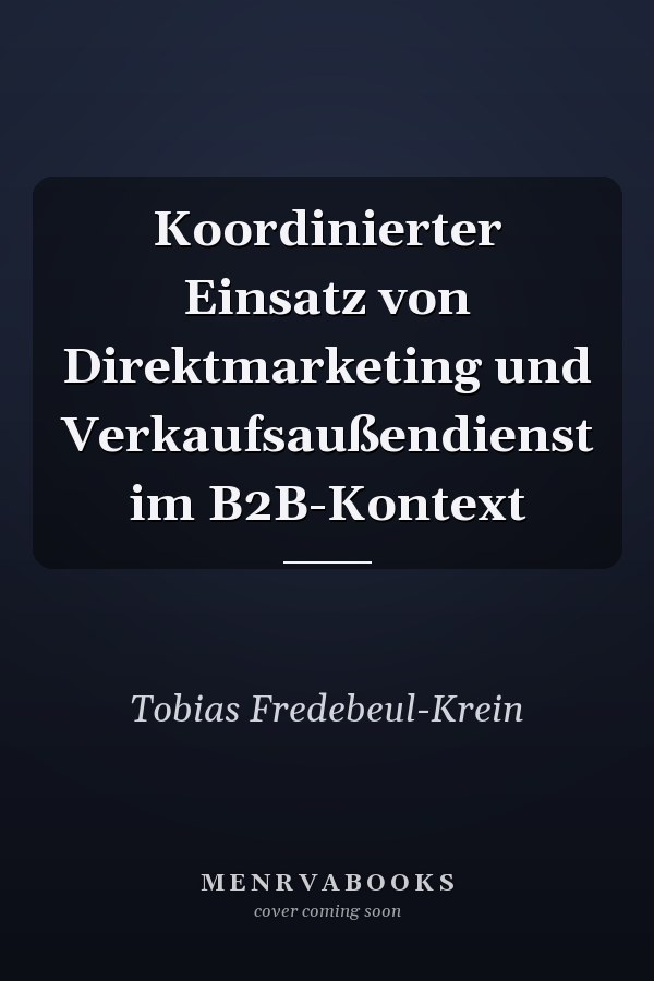 Koordinierter Einsatz von Direktmarketing und Verkaufsaußendienst im B2B-Kontext