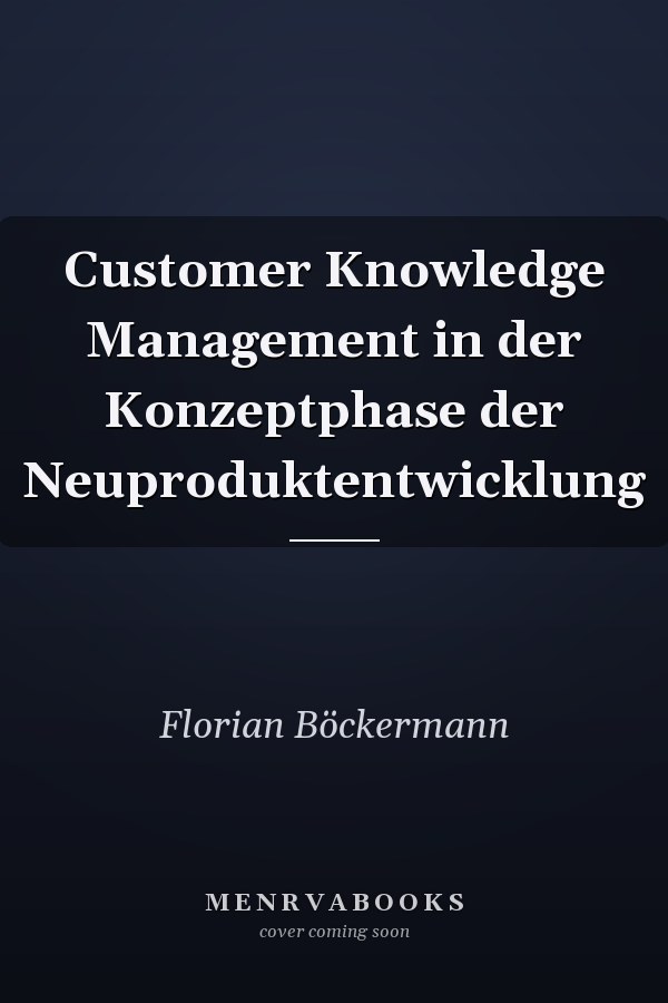 Customer Knowledge Management in der Konzeptphase der Neuproduktentwicklung