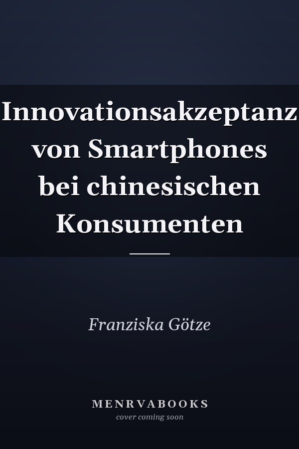 Innovationsakzeptanz von Smartphones bei chinesischen Konsumenten
