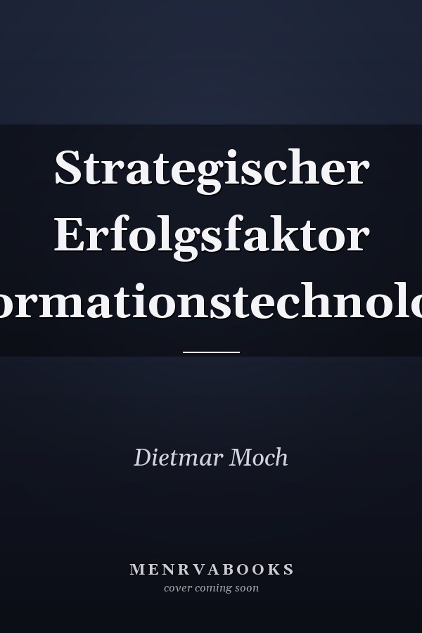 Strategischer Erfolgsfaktor Informationstechnologie