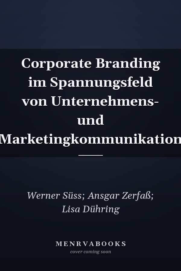 Corporate Branding im Spannungsfeld von Unternehmens- und Marketingkommunikation