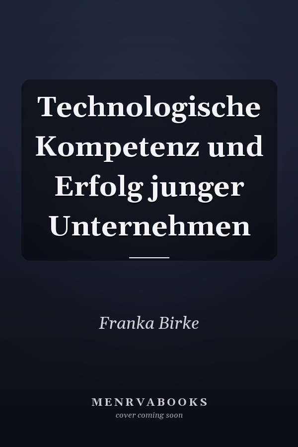 Technologische Kompetenz und Erfolg junger Unternehmen