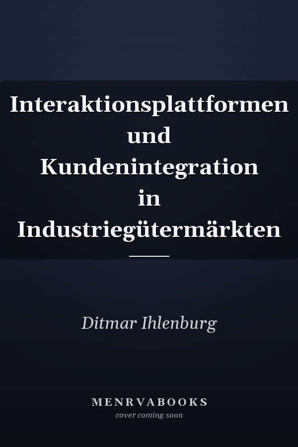 Interaktionsplattformen und Kundenintegration in Industriegütermärkten