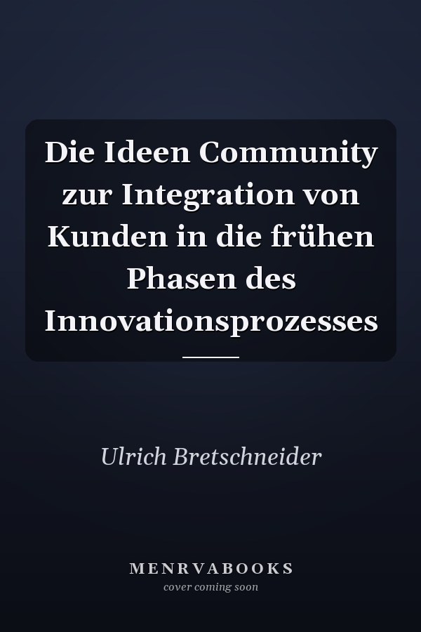Die Ideen Community zur Integration von Kunden in die frühen Phasen des Innovationsprozesses