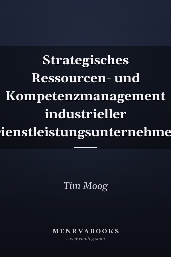Strategisches Ressourcen- und Kompetenzmanagement industrieller Dienstleistungsunternehmen