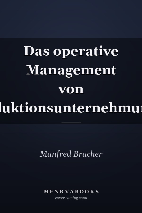 Das operative Management von Produktionsunternehmungen