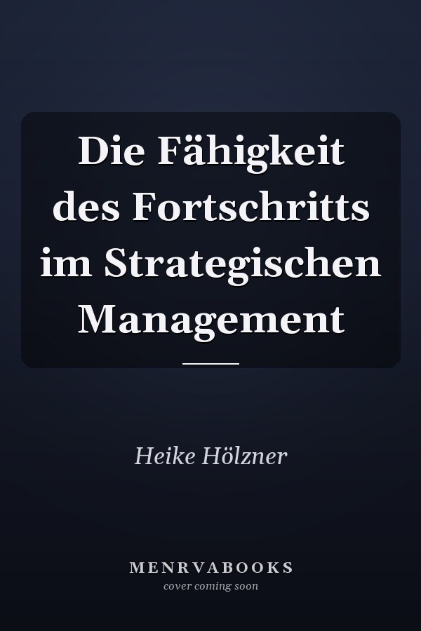 Die Fähigkeit des Fortschritts im Strategischen Management