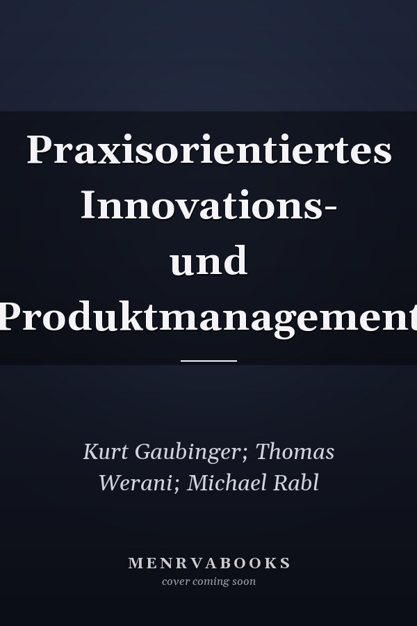 Praxisorientiertes Innovations- und Produktmanagement