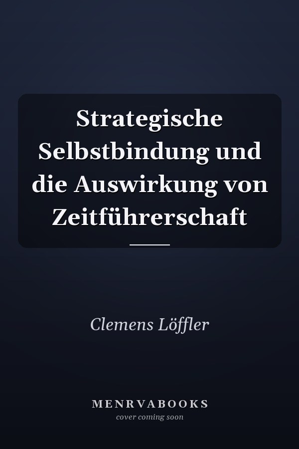 Strategische Selbstbindung und die Auswirkung von Zeitführerschaft