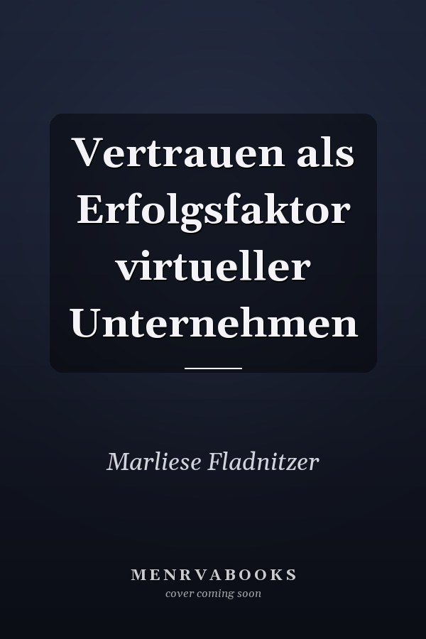 Vertrauen als Erfolgsfaktor virtueller Unternehmen