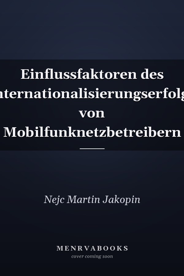 Einflussfaktoren des Internationalisierungserfolgs von Mobilfunknetzbetreibern