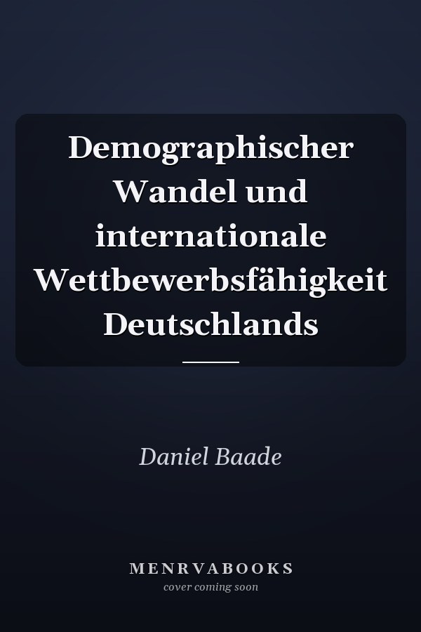 Demographischer Wandel und internationale Wettbewerbsfähigkeit Deutschlands