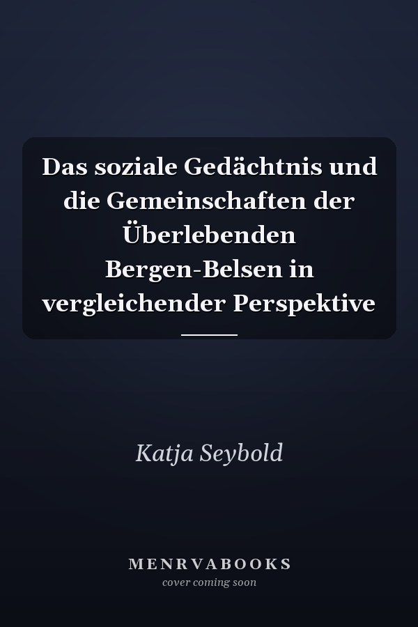 Das soziale Gedächtnis und die Gemeinschaften der Überlebenden Bergen-Belsen in vergleichender Perspektive