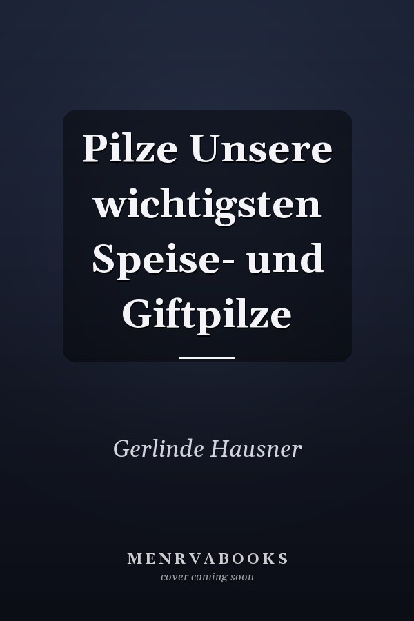 Pilze Unsere wichtigsten Speise- und Giftpilze