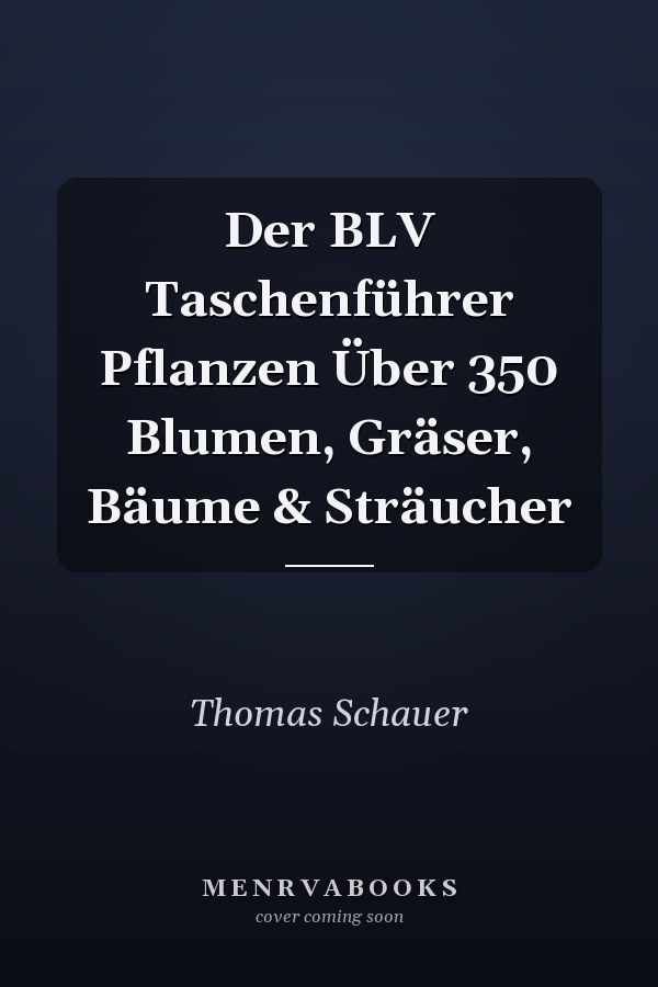 Der BLV Taschenführer Pflanzen Über 350 Blumen, Gräser, Bäume & Sträucher