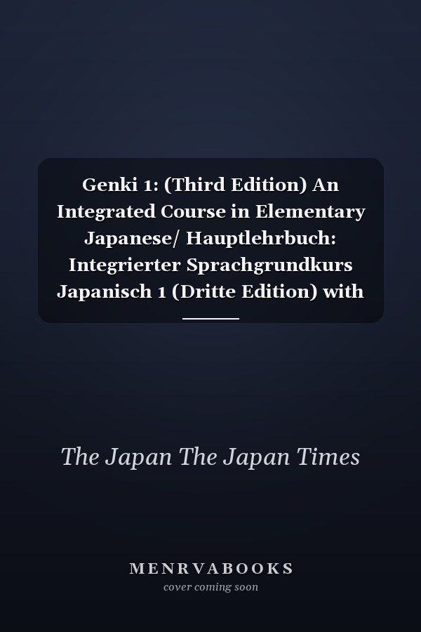 Genki 1: (Third Edition) An Integrated Course in Elementary Japanese/ Hauptlehrbuch: Integrierter Sprachgrundkurs Japanisch 1 (Dritte Edition) with Online Access Genki, Vol. I (Third Edition), Gives the First-time Student of Japanese a Solid Grasp of the Four Basic Language Skills (listening, Speaking, Reading and Writing) in 12 Lessons, Packed with Easy-to-understand Grammar Explanations + Variety of Exercises