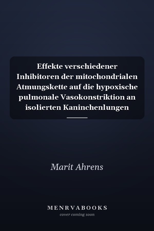 Effekte verschiedener Inhibitoren der mitochondrialen Atmungskette auf die hypoxische pulmonale Vasokonstriktion an isolierten Kaninchenlungen