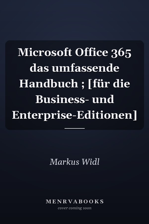 Microsoft Office 365 das umfassende Handbuch ; [für die Business- und Enterprise-Editionen]