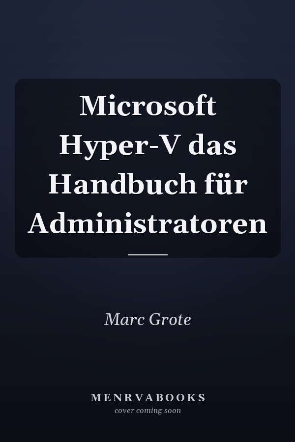 Microsoft Hyper-V das Handbuch für Administratoren