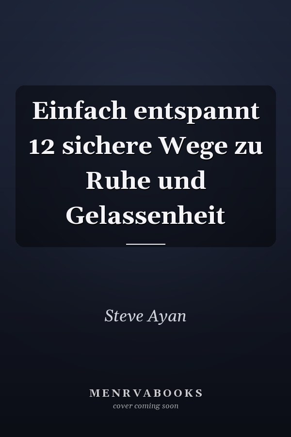 Einfach entspannt 12 sichere Wege zu Ruhe und Gelassenheit