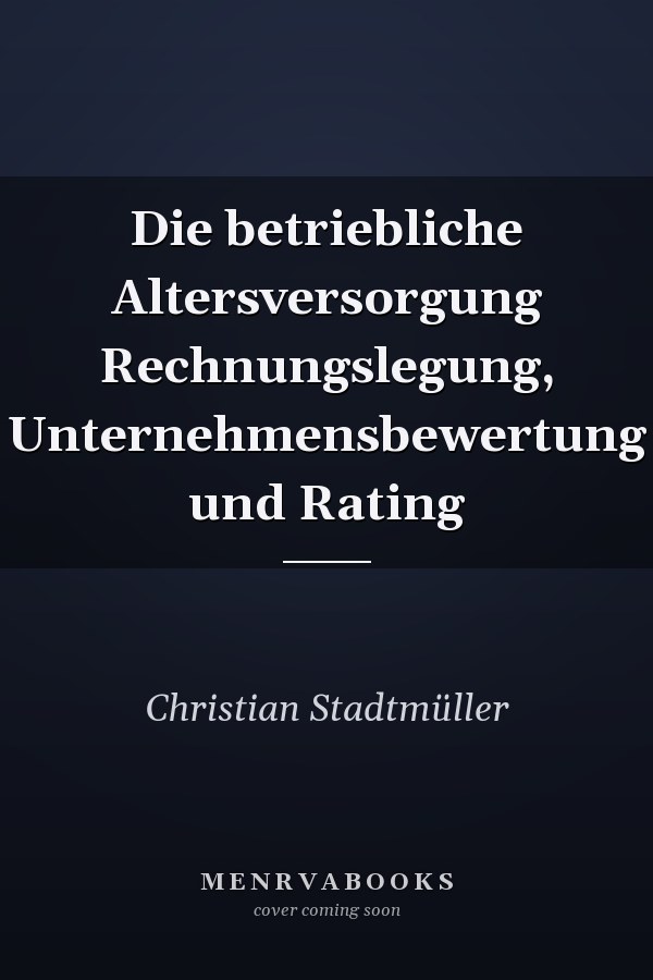 Die betriebliche Altersversorgung Rechnungslegung, Unternehmensbewertung und Rating