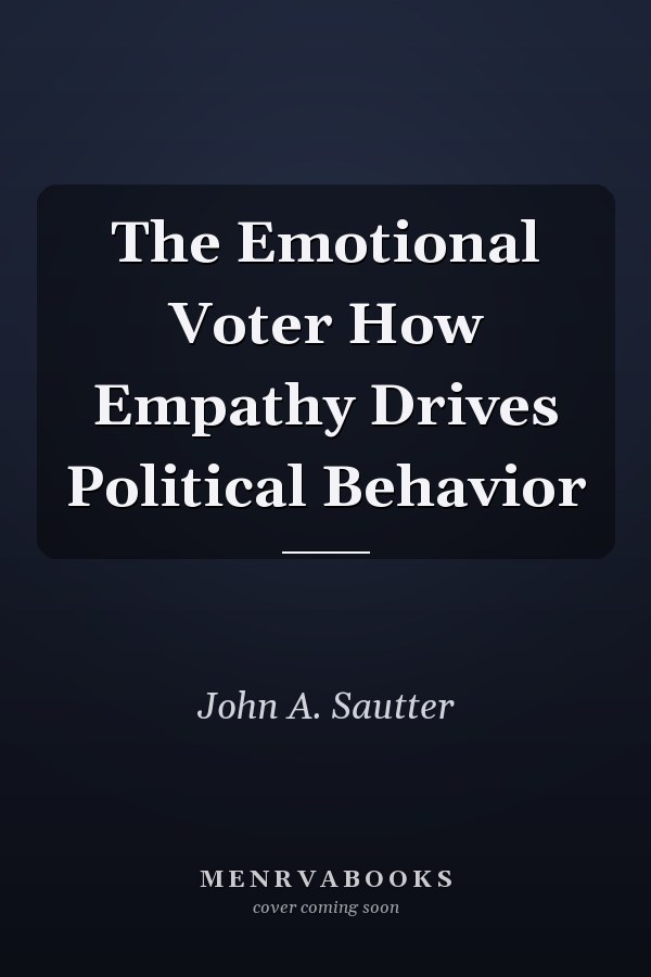 The Emotional Voter How Empathy Drives Political Behavior