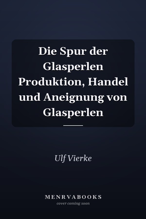 Die Spur der Glasperlen Produktion, Handel und Aneignung von Glasperlen