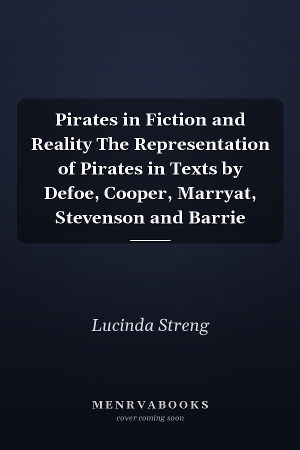 Pirates in Fiction and Reality The Representation of Pirates in Texts by Defoe, Cooper, Marryat, Stevenson and Barrie