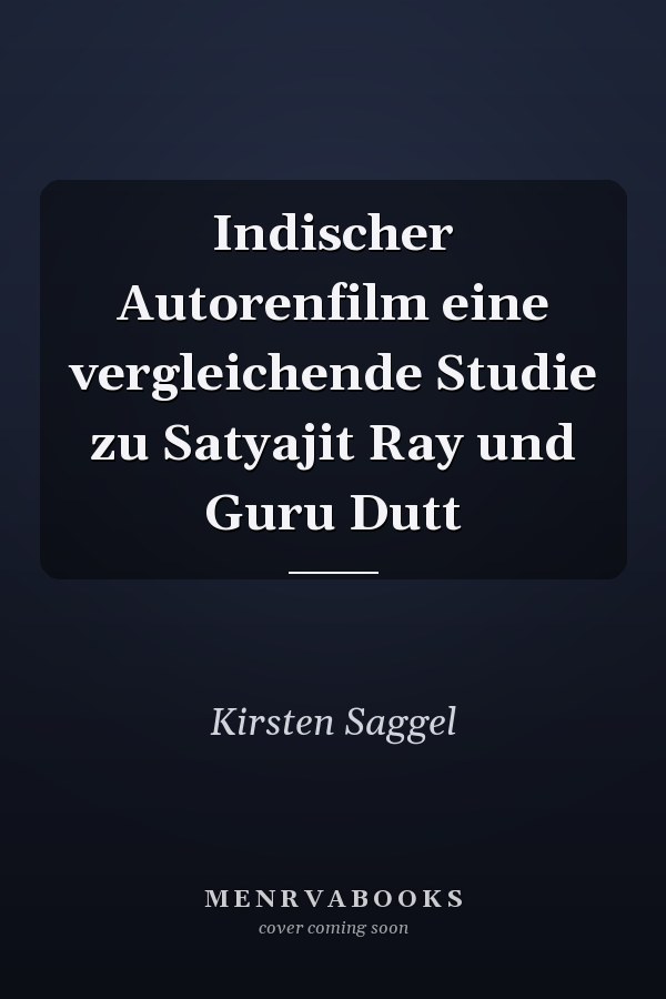 Indischer Autorenfilm eine vergleichende Studie zu Satyajit Ray und Guru Dutt