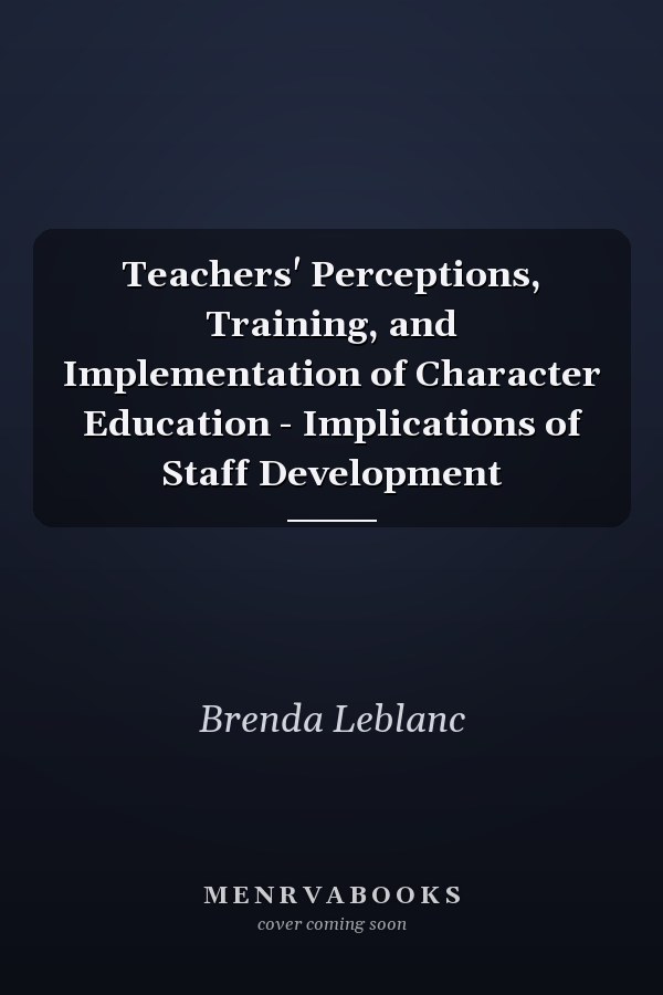 Teachers' Perceptions, Training, and Implementation of Character Education - Implications of Staff Development