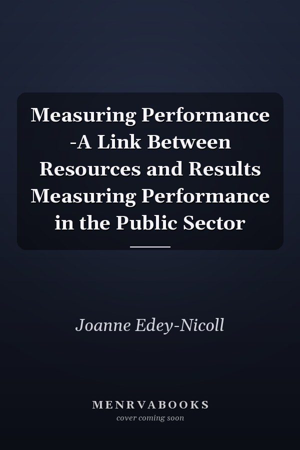 Measuring Performance -A Link Between Resources and Results Measuring Performance in the Public Sector