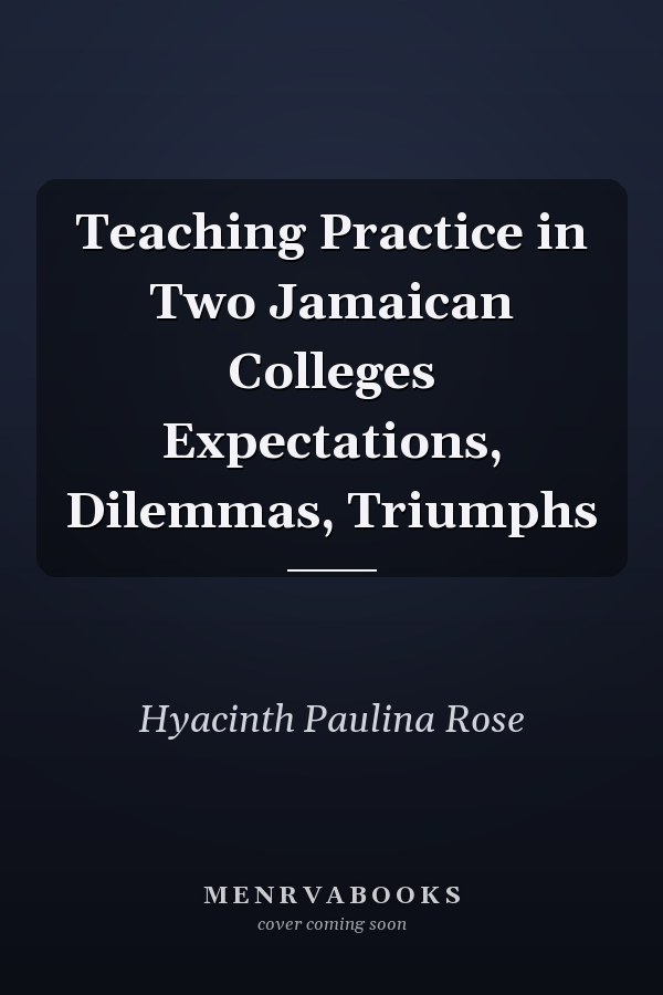 Teaching Practice in Two Jamaican Colleges Expectations, Dilemmas, Triumphs