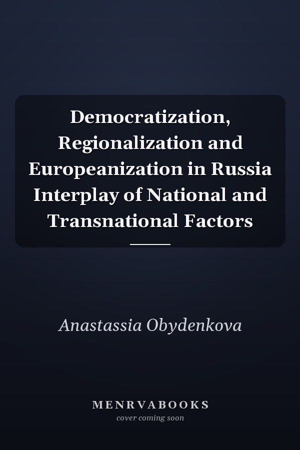 Democratization, Regionalization and Europeanization in Russia Interplay of National and Transnational Factors