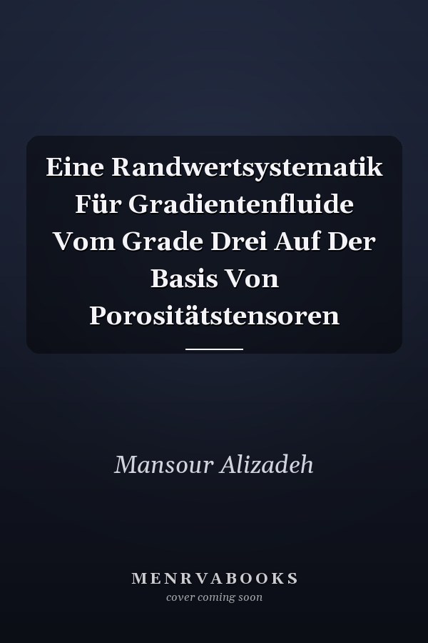 Eine Randwertsystematik Für Gradientenfluide Vom Grade Drei Auf Der Basis Von Porositätstensoren