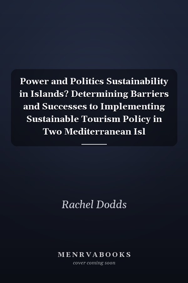 Power and Politics Sustainability in Islands? Determining Barriers and Successes to Implementing Sustainable Tourism Policy in Two Mediterranean Isl