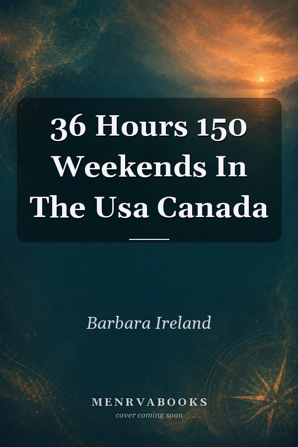 36 Hours 150 Weekends In The Usa Canada