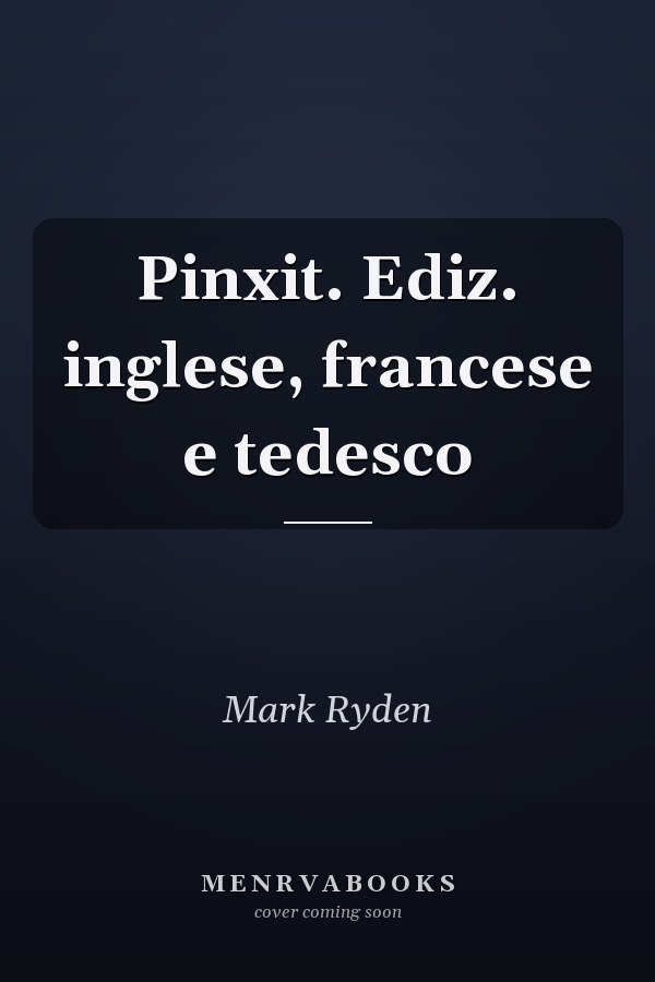 Pinxit. Ediz. inglese, francese e tedesco